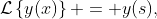 \mathcal{L}\left\{y(x)\right\} = y(s),