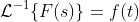 \mathcal{L}^{-1}\{F(s)\}=f(t)