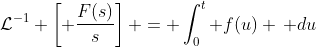 \mathcal{L}^{-1} \left[ \frac{F(s)}{s}\right] = \int_0^t f(u) \, du