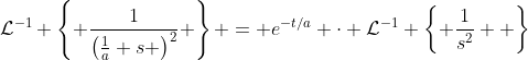 \mathcal{L}^{-1} \left\{ \frac{1}{\left(\frac{1}{a}+s \right)^2} \right\} = e^{-t/a} \cdot \mathcal{L}^{-1} \left\{ \frac{1}{s^2}  \right\}