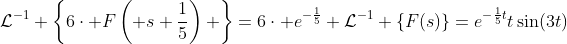 \mathcal{L}^{-1} \left\{6\cdot F\left( s+\frac{1}{5}\right) \right\}=6\cdot e^{-\frac{1}{5}} \mathcal{L}^{-1} \{F(s)\}=e^{-\frac{1}{5}t}t\sin(3t)