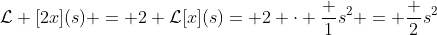 \mathcal{L} [2x](s) = 2 \mathcal{L}[x](s)= 2 \cdot \frac 1{s^2} = \frac 2{s^2}