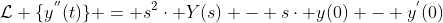 \mathcal{L} \{y^{''}(t)\} = s^{2}\cdot Y(s) - s\cdot y(0) - y^{'}(0)