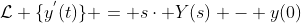\mathcal{L} \{y^{'}(t)\} = s\cdot Y(s) - y(0)