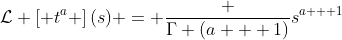 \mathcal{L} \left[ t^a \right](s) = \frac {\Gamma (a + 1)}{s^{a + 1}}