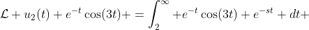 \mathcal{L} u_2(t) e^{-t}\cos(3t) =\int_2^\infty e^{-t}\cos(3t) e^{-st} dt 