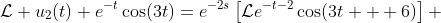 \mathcal{L} u_2(t) e^{-t}\cos(3t)=e^{-2s}\left[\mathcal{L}e^{-t-2}\cos(3t + 6)\right] 