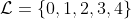 \mathcal{L}=\{0,1,2,3,4\}