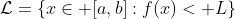 \mathcal{L}=\{x\in [a,b]:f(x)< L\}