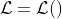 \mathcal{L}=\mathcal{L}()