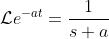 \mathcal{L}e^{-at}=\frac{1}{s+a}