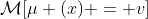 \mathcal{M}[\mu (x) = v]