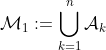 \mathcal{M}_1:=\bigcup_{k=1}^{n}\mathcal{A}_k