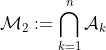 \mathcal{M}_2:=\bigcap_{k=1}^{n}\mathcal{A}_k