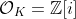 \mathcal{O}_K=\mathbb{Z}[i]