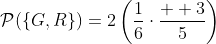 \mathcal{P}(\{G,R\})=2\left(\frac{1}{6}\cdot\frac{  3}{5}\right)~,~\&~,