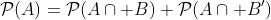 \mathcal{P}(A)=\mathcal{P}(A\cap B)+\mathcal{P}(A\cap B')