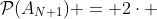 \mathcal{P}(A_{N+1}) = 2\cdot 