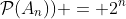 \mathcal{P}(A_n)) = 2^n