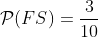 \mathcal{P}(FS)=\frac{3}{10}