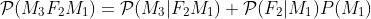 \mathcal{P}(M_3F_2M_1)=\mathcal{P}(M_3|F_2M_1) \mathcal{P}(F_2|M_1)P(M_1)