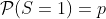 \mathcal{P}(S=1)=p