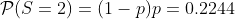 \mathcal{P}(S=2)=(1-p)p=0.2244