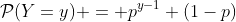 \mathcal{P}(Y=y) = p^{y-1} (1-p)