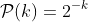 \mathcal{P}(k)=2^{-k}