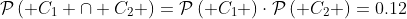 \mathcal{P}\left( {{C_1} \cap {C_2}} \right)=\mathcal{P}\left( {{C_1}} \right)\cdot\mathcal{P}\left( {{C_2}} \right)=0.12