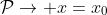 \mathcal{P}\rightarrow x=x_0