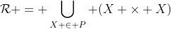 \mathcal{R} = \bigcup_{X \in P} (X \times X)