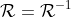 \mathcal{R}=\mathcal{R}^{-1}