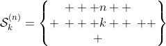 \mathcal{S}^{(n)}_k=\left\{ {\begin{array}{c}   n  \\   k  \\ \end{array} } \right\}