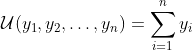 \mathcal{U}(y_1,y_2,\dots,y_n)=\sum_{i=1}^ny_i