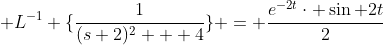 \mathcal {L}^{-1} \{\frac{1}{(s+2)^{2} + 4}\} = \frac{e^{-2t}\cdot \sin 2t}{2}