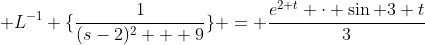 \mathcal {L}^{-1} \{\frac{1}{(s-2)^{2} + 9}\} = \frac{e^{2 t} \cdot \sin 3 t}{3}