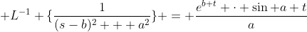 \mathcal {L}^{-1} \{\frac{1}{(s-b)^{2} + a^{2}}\} = \frac{e^{b t} \cdot \sin a t}{a}