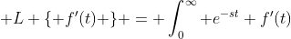 \mathcal {L} \{ f'(t) \} = \int_0^\infty e^{-st} f'(t)~dt