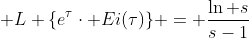 \mathcal {L} \{e^{\tau}\cdot Ei(\tau)\} = \frac{\ln s}{s-1}