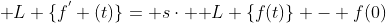 \mathcal {L} \{f^{'} (t)\}= s\cdot \mathcal {L} \{f(t)\} - f(0)