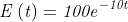 \mathit{E\left(t\right)=100e^{-10t}}
