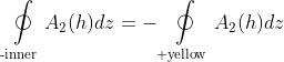 \mathop\oint\limits_{\text{-inner}}A_2(h)dz=-\mathop\oint\limits_{\text{+yellow}}A_2(h)dz