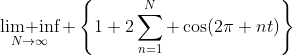 \mathop\text{lim inf}\limits_{N\to\infty} \left\{1+2\sum_{n=1}^{N} \cos(2\pi nt)\right\}