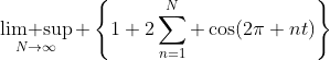 \mathop\text{lim sup}\limits_{N\to\infty} \left\{1+2\sum_{n=1}^{N} \cos(2\pi nt)\right\}