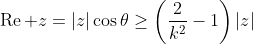 \mathop{\textrm{Re}} z=|z|\cos\theta\geq\left(\dfrac2{k^2}-1\right)|z|