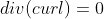 \mathop{div}(\mathop{curl})=0