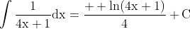 \mathrm{\displaystyle\int\dfrac{1}{4x+1}dx=\dfrac{  \ln(4x+1)}{4}+C}