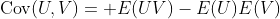 \mathrm{Cov}(U,V)= E(UV)-E(U)E(V)