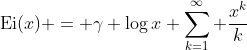 \mathrm{Ei}(x) = \gamma+\log{x}+\sum_{k=1}^{\infty} \frac{x^k}{k\; k!}